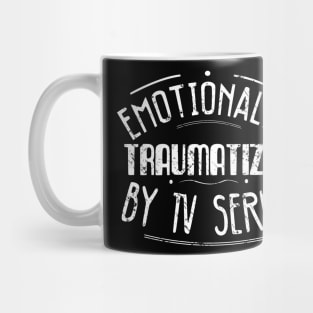 emotionally traumatized by tv series Mug